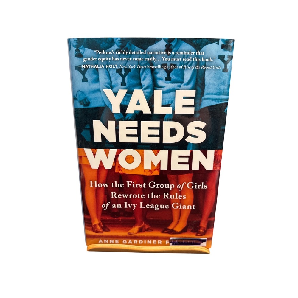 Yale Needs Women Anne Gardiner Perkins Hardcover 2019 Ivy League History Book